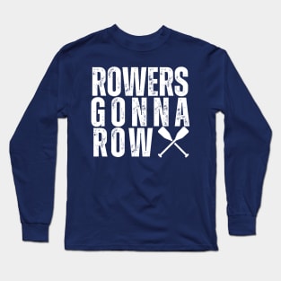 Rowers Gonna Row Long Sleeve T-Shirt